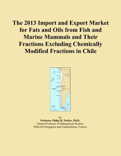 The 2013 Import and Export Market for Fats and Oils from Fish and Marine Mammals and Their Fractions Excluding Chemically Modified Fractions in Chile