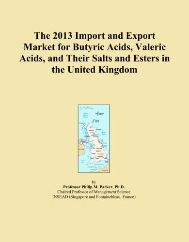 The 2013 Import and Export Market for Butyric Acids, Valeric Acids, and Their Salts and Esters in the United Kingdom
