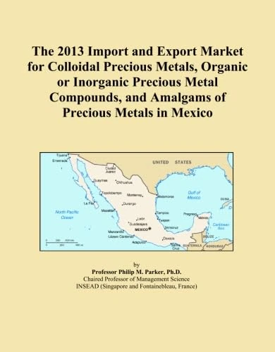 The 2013 Import and Export Market for Colloidal Precious Metals, Organic or Inorganic Precious Metal Compounds, and Amalgams of Precious Metals in Mexico