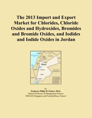 The 2013 Import and Export Market for Chlorides, Chloride Oxides and Hydroxides, Bromides and Bromide Oxides, and Iodides and Iodide Oxides in Jordan