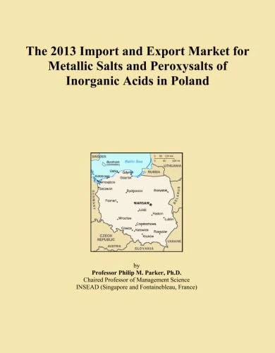 The 2013 Import and Export Market for Metallic Salts and Peroxysalts of Inorganic Acids in Poland