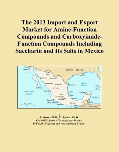 The 2013 Import and Export Market for Amine-Function Compounds and Carboxyimide-Function Compounds Including Saccharin and Its Salts in Mexico