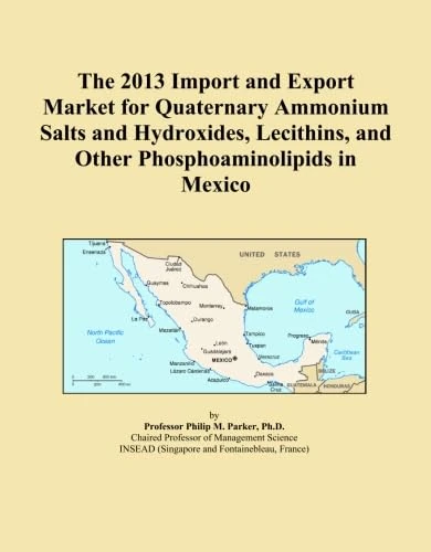 The 2013 Import and Export Market for Quaternary Ammonium Salts and Hydroxides, Lecithins, and Other Phosphoaminolipids in Mexico