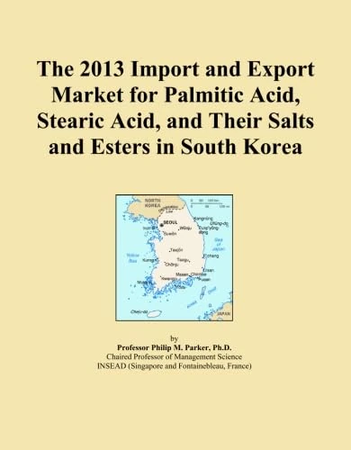 The 2013 Import and Export Market for Palmitic Acid, Stearic Acid, and Their Salts and Esters in South Korea