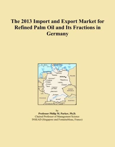 The 2013 Import and Export Market for Refined Palm Oil and Its Fractions in Germany