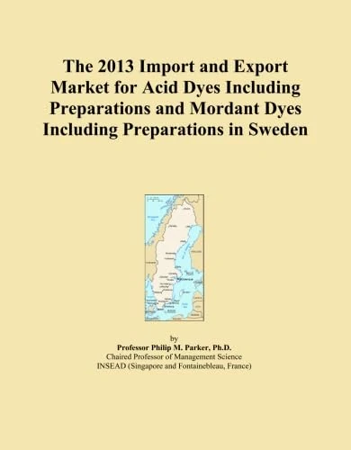 The 2013 Import and Export Market for Acid Dyes Including Preparations and Mordant Dyes Including Preparations in Sweden