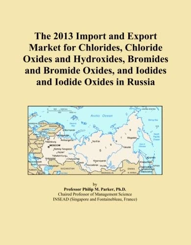 The 2013 Import and Export Market for Chlorides, Chloride Oxides and Hydroxides, Bromides and Bromide Oxides, and Iodides and Iodide Oxides in Russia
