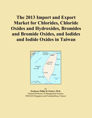 The 2013 Import and Export Market for Chlorides, Chloride Oxides and Hydroxides, Bromides and Bromide Oxides, and Iodides and Iodide Oxides in Taiwan
