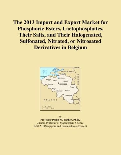 The 2013 Import and Export Market for Phosphoric Esters, Lactophosphates, Their Salts, and Their Halogenated, Sulfonated, Nitrated, or Nitrosated Derivatives in Belgium