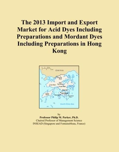 The 2013 Import and Export Market for Acid Dyes Including Preparations and Mordant Dyes Including Preparations in Hong Kong