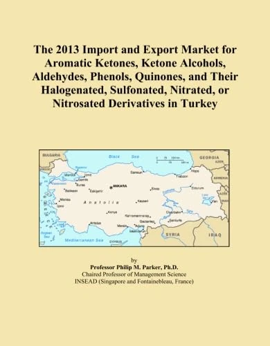 The 2013 Import and Export Market for Aromatic Ketones, Ketone Alcohols, Aldehydes, Phenols, Quinones, and Their Halogenated, Sulfonated, Nitrated, or Nitrosated Derivatives in Turkey
