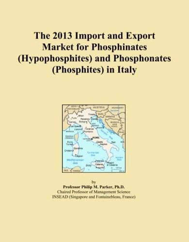The 2013 Import and Export Market for Phosphinates (Hypophosphites) and Phosphonates (Phosphites) in Italy