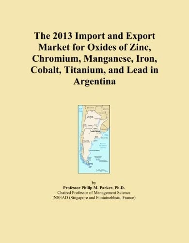 The 2013 Import and Export Market for Oxides of Zinc, Chromium, Manganese, Iron, Cobalt, Titanium, and Lead in Argentina