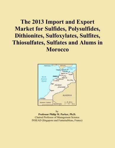 The 2013 Import and Export Market for Sulfides, Polysulfides, Dithionites, Sulfoxylates, Sulfites, Thiosulfates, Sulfates and Alums in Morocco