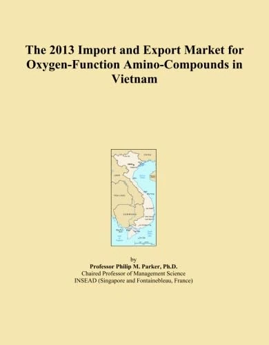 The 2013 Import and Export Market for Oxygen-Function Amino-Compounds in Vietnam
