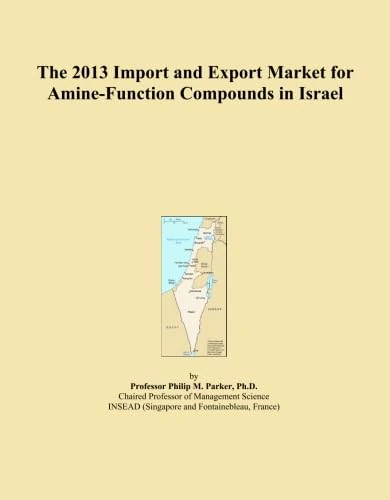 The 2013 Import and Export Market for Amine-Function Compounds in Israel