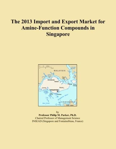 The 2013 Import and Export Market for Amine-Function Compounds in Singapore