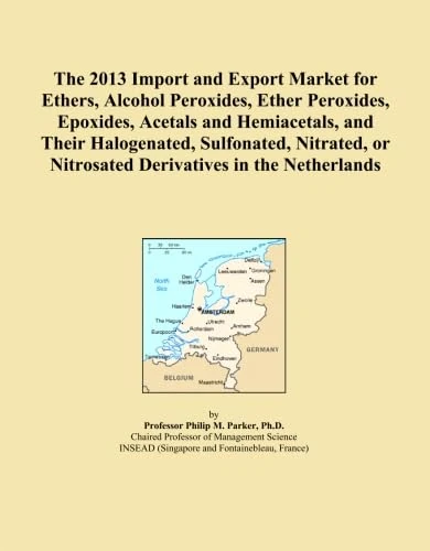 The 2013 Import and Export Market for Ethers, Alcohol Peroxides, Ether Peroxides, Epoxides, Acetals and Hemiacetals, and Their Halogenated, ... or Nitrosated Derivatives in the Netherlands