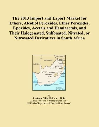 The 2013 Import and Export Market for Ethers, Alcohol Peroxides, Ether Peroxides, Epoxides, Acetals and Hemiacetals, and Their Halogenated, ... or Nitrosated Derivatives in South Africa