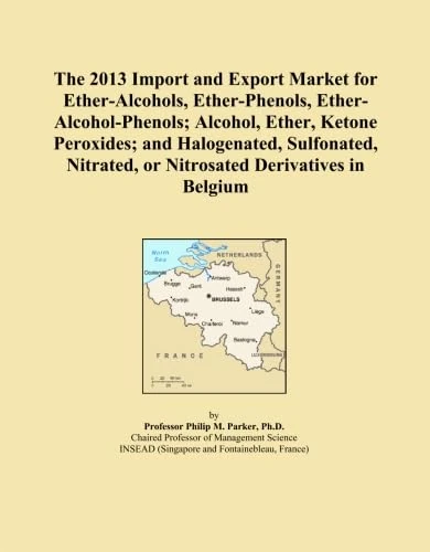 The 2013 Import and Export Market for Ether-Alcohols, Ether-Phenols, Ether-Alcohol-Phenols; Alcohol, Ether, Ketone Peroxides; and Halogenated, ... or Nitrosated Derivatives in Belgium