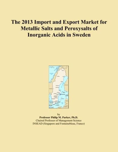 The 2013 Import and Export Market for Metallic Salts and Peroxysalts of Inorganic Acids in Sweden