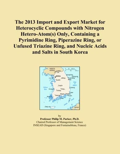 The 2013 Import and Export Market for Heterocyclic Compounds with Nitrogen Hetero-Atom(s) Only, Containing a Pyrimidine Ring, Piperazine Ring, or ... and Nucleic Acids and Salts in South Korea