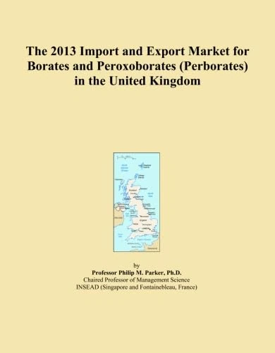The 2013 Import and Export Market for Borates and Peroxoborates (Perborates) in the United Kingdom