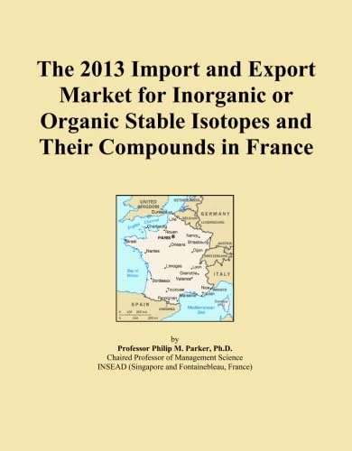 The 2013 Import and Export Market for Inorganic or Organic Stable Isotopes and Their Compounds in France