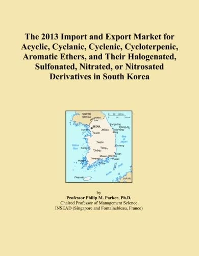 The 2013 Import and Export Market for Acyclic, Cyclanic, Cyclenic, Cycloterpenic, Aromatic Ethers, and Their Halogenated, Sulfonated, Nitrated, or Nitrosated Derivatives in South Korea