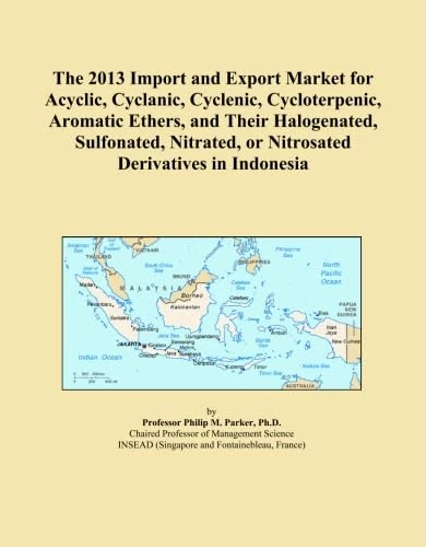 The 2013 Import and Export Market for Acyclic, Cyclanic, Cyclenic, Cycloterpenic, Aromatic Ethers, and Their Halogenated, Sulfonated, Nitrated, or Nitrosated Derivatives in Indonesia