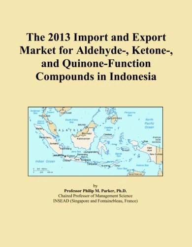 The 2013 Import and Export Market for Aldehyde-, Ketone-, and Quinone-Function Compounds in Indonesia