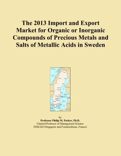 The 2013 Import and Export Market for Organic or Inorganic Compounds of Precious Metals and Salts of Metallic Acids in Sweden