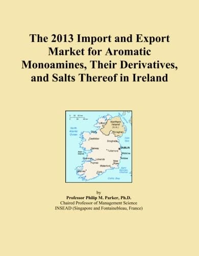 The 2013 Import and Export Market for Aromatic Monoamines, Their Derivatives, and Salts Thereof in Ireland
