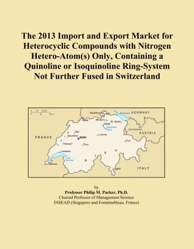 The 2013 Import and Export Market for Heterocyclic Compounds with Nitrogen Hetero-Atom(s) Only, Containing a Quinoline or Isoquinoline Ring-System Not Further Fused in Switzerland