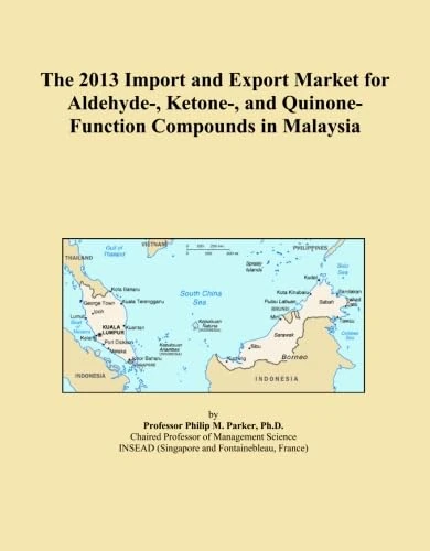 The 2013 Import and Export Market for Aldehyde-, Ketone-, and Quinone-Function Compounds in Malaysia