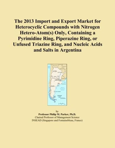 The 2013 Import and Export Market for Heterocyclic Compounds with Nitrogen Hetero-Atom(s) Only, Containing a Pyrimidine Ring, Piperazine Ring, or ... and Nucleic Acids and Salts in Argentina