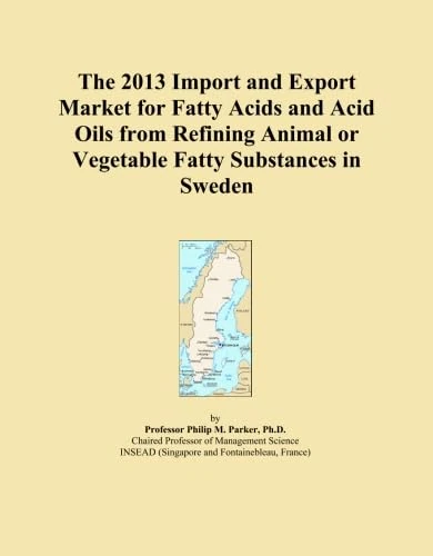 The 2013 Import and Export Market for Fatty Acids and Acid Oils from Refining Animal or Vegetable Fatty Substances in Sweden