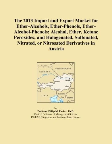 The 2013 Import and Export Market for Ether-Alcohols, Ether-Phenols, Ether-Alcohol-Phenols; Alcohol, Ether, Ketone Peroxides; and Halogenated, ... or Nitrosated Derivatives in Austria