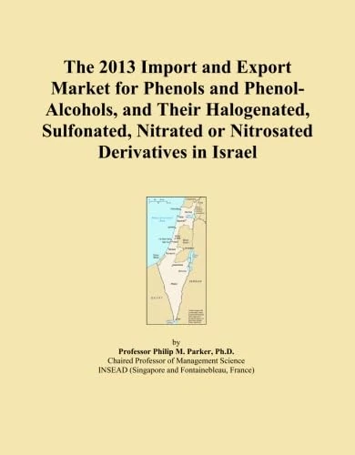 The 2013 Import and Export Market for Phenols and Phenol-Alcohols, and Their Halogenated, Sulfonated, Nitrated or Nitrosated Derivatives in Israel