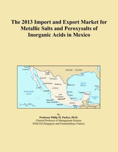 The 2013 Import and Export Market for Metallic Salts and Peroxysalts of Inorganic Acids in Mexico