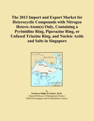 The 2013 Import and Export Market for Heterocyclic Compounds with Nitrogen Hetero-Atom(s) Only, Containing a Pyrimidine Ring, Piperazine Ring, or ... and Nucleic Acids and Salts in Singapore