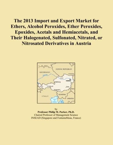 The 2013 Import and Export Market for Ethers, Alcohol Peroxides, Ether Peroxides, Epoxides, Acetals and Hemiacetals, and Their Halogenated, Sulfonated, Nitrated, or Nitrosated Derivatives in Austria