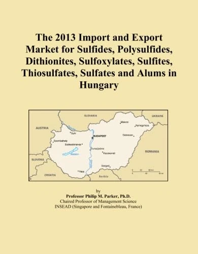 The 2013 Import and Export Market for Sulfides, Polysulfides, Dithionites, Sulfoxylates, Sulfites, Thiosulfates, Sulfates and Alums in Hungary