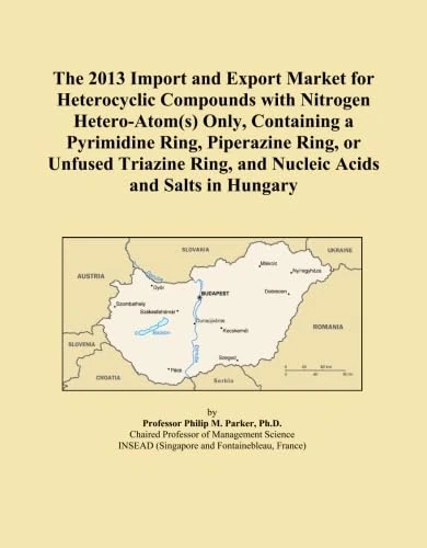 The 2013 Import and Export Market for Heterocyclic Compounds with Nitrogen Hetero-Atom(s) Only, Containing a Pyrimidine Ring, Piperazine Ring, or ... Ring, and Nucleic Acids and Salts in Hungary