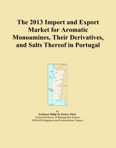 The 2013 Import and Export Market for Aromatic Monoamines, Their Derivatives, and Salts Thereof in Portugal