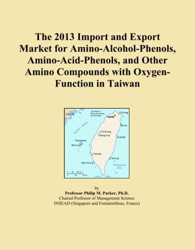 The 2013 Import and Export Market for Amino-Alcohol-Phenols, Amino-Acid-Phenols, and Other Amino Compounds with Oxygen-Function in Taiwan