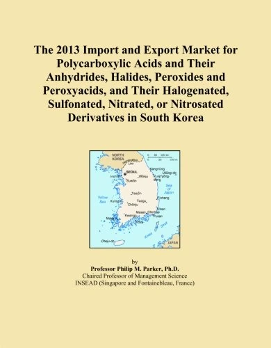 The 2013 Import and Export Market for Polycarboxylic Acids and Their Anhydrides, Halides, Peroxides and Peroxyacids, and Their Halogenated, ... or Nitrosated Derivatives in South Korea