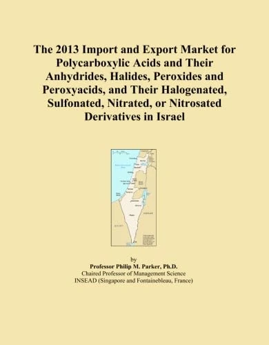 The 2013 Import and Export Market for Polycarboxylic Acids and Their Anhydrides, Halides, Peroxides and Peroxyacids, and Their Halogenated, Sulfonated, Nitrated, or Nitrosated Derivatives in Israel