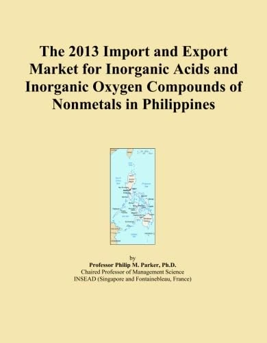 The 2013 Import and Export Market for Inorganic Acids and Inorganic Oxygen Compounds of Nonmetals in Philippines