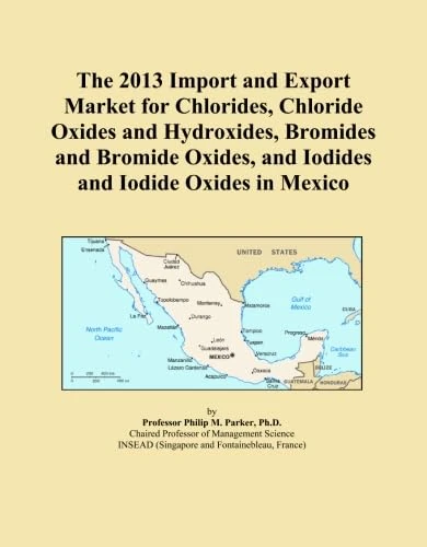 The 2013 Import and Export Market for Chlorides, Chloride Oxides and Hydroxides, Bromides and Bromide Oxides, and Iodides and Iodide Oxides in Mexico